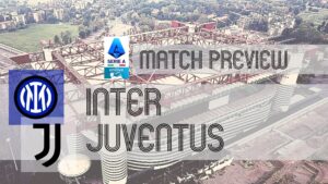 Inter vs Juventus: A Detailed Serie A Match Preview with Team News, Lineups, and Predictions