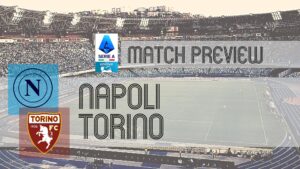 Napoli Faces Torino in Serie A: Insights on Team Updates, Lineups, and Predictions