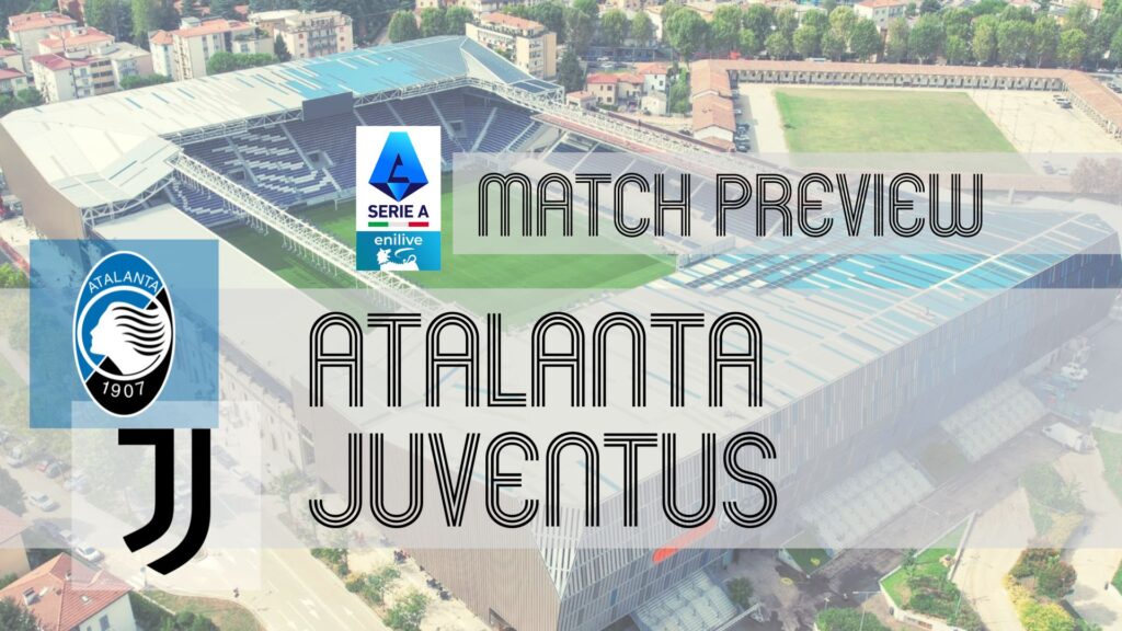 Atalanta vs Juventus: Serie A Match Preview, Squad Updates, and Predictions