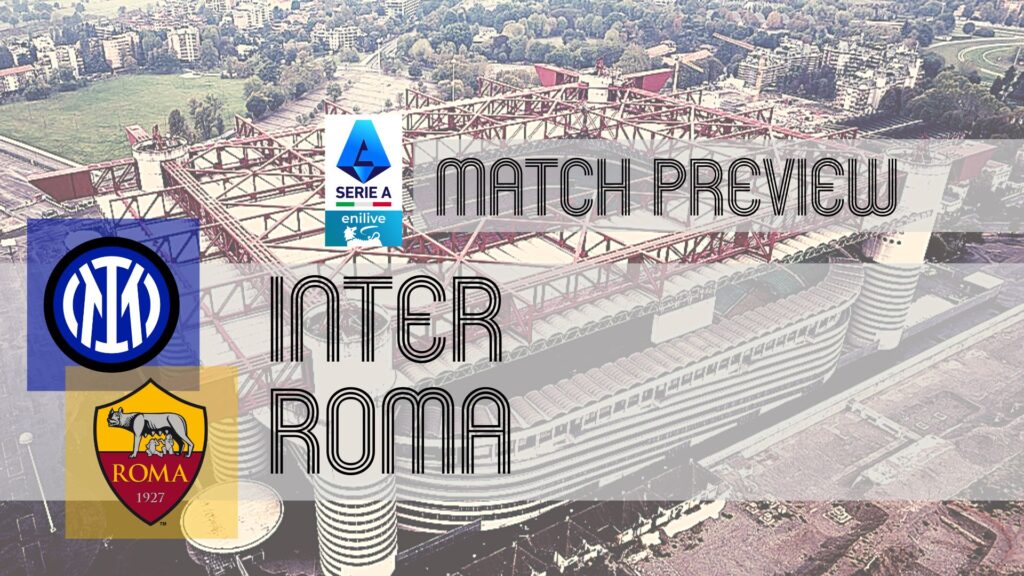 Inter vs Roma: Upcoming Serie A Clash
